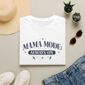 Mama Mode Always On T-Shirt